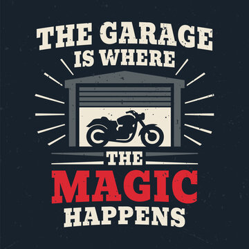 The Garage Is Where The Magic Happens - Fresh Tee Design For Printing. Good For Poster, Wallpaper, T-Shirt, Gift. 