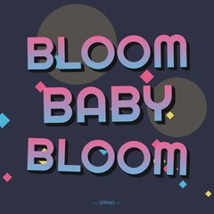 Bloom baby bloom typography with pink and blue gradient bold text on a dark blue background, featuring large circles, and diamond shapes © Mdnobirul