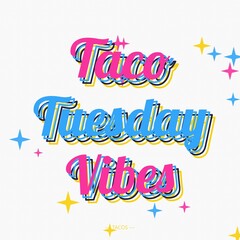 Taco tuesday vibes, festive typography poster with pink and blue text, white background, and scattered colorful four point star and sparkle shapes © Mdnobirul