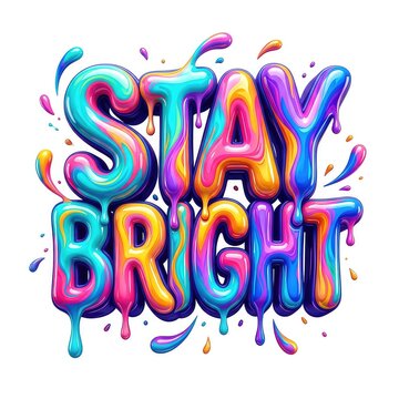 Colorful liquid typography t-shirt graphic featuring the motivational quote Stay Bright in a glossy melted lettering style with dynamic paint splashes
