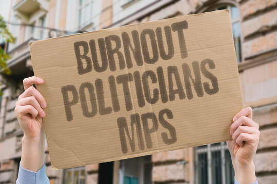 "Burnout politicians MPs" Lawmakers describe exhaustion, abuse, and long hours that push them toward leaving public service. BURNOUT. POLITICIANS. LAWMAKERS. EXHAUSTION. HOURS.