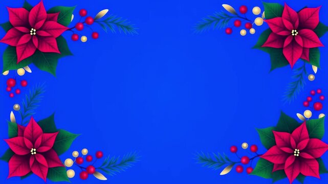 A beautiful animated Christmas frame featuring red poinsettias, green pine, and colorful berries expanding on a blue screen. Perfect for holiday messages and festive content.