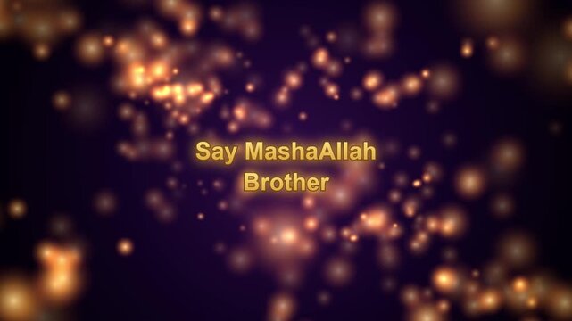 Islamic Greeting Background Featuring Golden Glowing Particle Bokeh Animation with Elegant Text Say MashaAllah Brother Centered in a Dark Luxury Environment Perfect for Religious Social Media Content