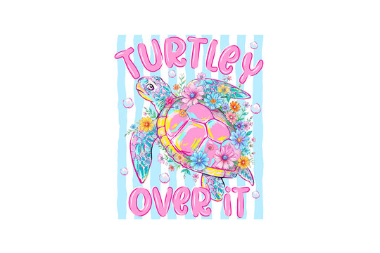 Turtlely Over It Cute Sea Turtle Graphic with Floral Shell and Coastal Blue Stripes for Sublimation T-Shirt Design