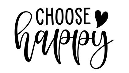 Choose Happy typography design with elegant black script lettering and a heart symbol, ideal for positive message T-shirts, apparel, and inspirational gifts. © Pencilabs