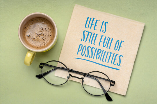 Life is still full of possibilities. Positive message about hope, optimism, new opportunities, lifelong discovery, and embracing the possibilities that life offers at every age.