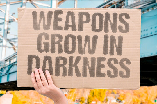 "Weapons grow in darkness" Unregulated resource revenue funds arms development without transparency or accountability. WEAPONS. DEVELOPMENT. FUNDING. SECRECY. UNACCOUNTABLE.