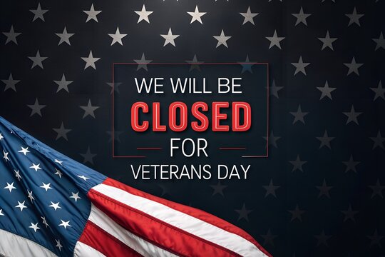 We Will Be Closed for Veterans Day Sign, Veterans Day Closed Notice with Flag, American Flag Closed for Veterans Day Banner, Patriotic We Will Be Closed Message, Dark Background Veterans Day Closure S