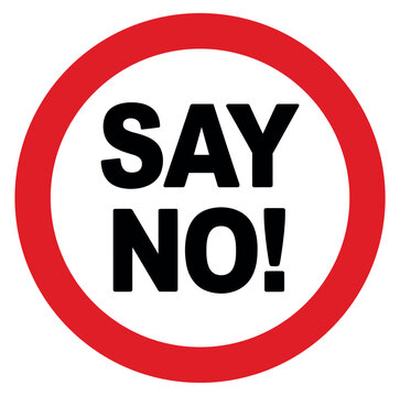 Say No Circular Sign: A stark, clear circular sign with a bold red border displays the imperative SAY NO! in prominent black lettering, conveying a strong message of refusal and opposition.
