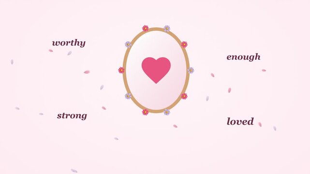Love yourself animation with floral oval mirror, heart pulsing in reflection, floating petals and affirmation words