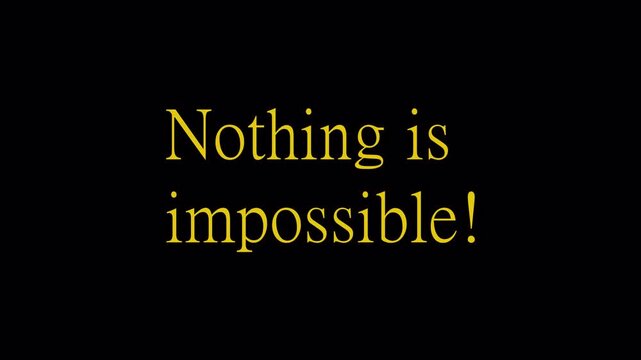Nothing is impossible text animation with effect on transparent back ground,4k animation with alpha channel.