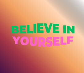 Believe in Yourself Motivational Typography with Green and Pink Bold Text on Warm Gradient Background, Inspirational Quote Design © MdAriful