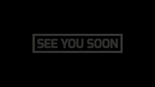See you soon text sign enclosed in a rectangle on dark background, featuring a sleek farewell phrase graphic for media and overlay projects.