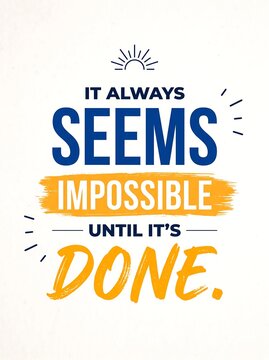 Inspirational quote poster design with the text it always seems impossible until its done isolated on white background