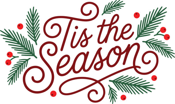 Tis the season decorative holiday text framed by pine branches and small red berries with christmas