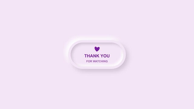 Thank you for watching text animation with a purple heart icon in a neomorphic button design on a soft pastel background for video outro and streaming content creator channel ending outro
