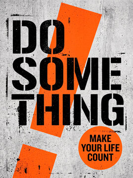 Motivational industrial poster with 'Do Something' and 'Make Your Life Count' text on concrete wall