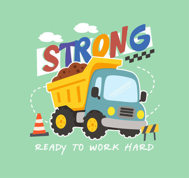 dump truck with strong slogan illustration for kids t shirt design vector graphic