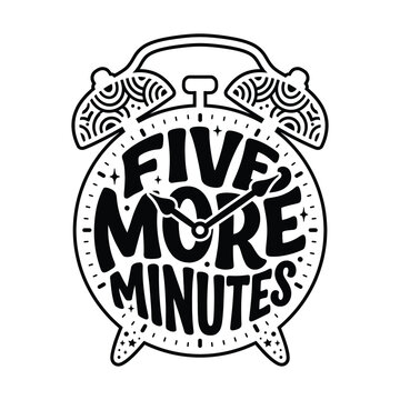 Hand drawn alarm clock vector illustration with five more minutes typography lettering quote design