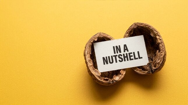A cracked empty walnut shell containing a paper note with in a nutshell text inside on a bright yellow background summary explanation briefing information overview concept