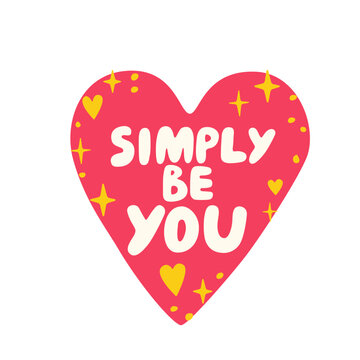 Inspirational Simply Be You lettering quote. Motivational typography with stars and hearts for greeting cards, posters, t-shirt prints, stickers and lifestyle decor. Hand-drawn vector illustration.