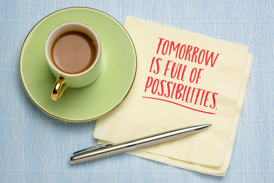 Tomorrow is full of possibilities. Hopeful quote celebrating optimism, future opportunities, and new beginnings.