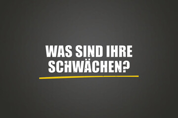Was sind Ihre Schwaechen (What are your weaknesses) - A blackboard with white text. © lhphotos