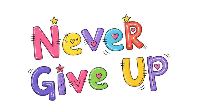 Never give up colorful hand drawn lettering with stars and hearts