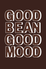 Good Bean Good Mood typography poster design with coffee beans texture inside letters on brown background © Takeitizy_