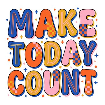 Make today count motivational quote in retro groovy 70s style typography isolated on white background