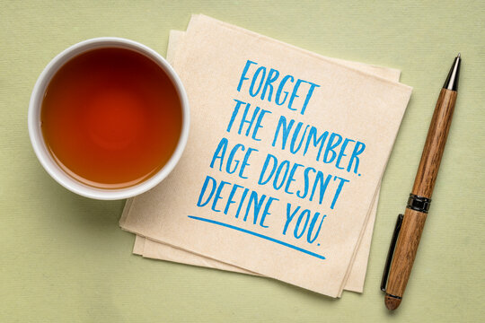 Forget the number. Age doesn't define you. Inspirational quote about positive aging, self-belief, and living life beyond age stereotypes.