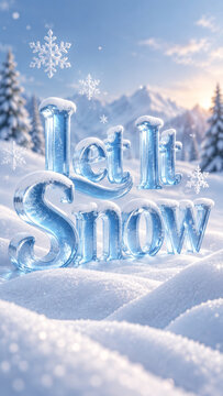 Three dimensional icy letters spelling Let It Snow on a snowy mountain landscape. Winter snowfall and seasonal greeting. Christmas and holiday celebration. Frosted typography, winter design