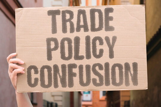 "Trade policy confusion" Mixed signals confuse allies. TRADE. POLICY. CONFUSION. CHINA. ALLIES.