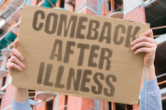 "Comeback after illness" Recovery brings routine back. COMEBACK. ILLNESS. RECOVERY. ROUTINE. FAMILY.