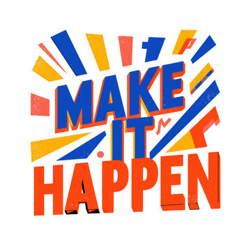 Make it happen typography with bold 3d lettering and geometric shapes for motivation. isolated on a white background