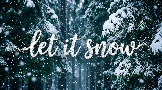 let it snow text formed by fluffy white snowflakes falling gracefully against a dark emerald green pine forest background with thick snow covering the large evergreen tree branches