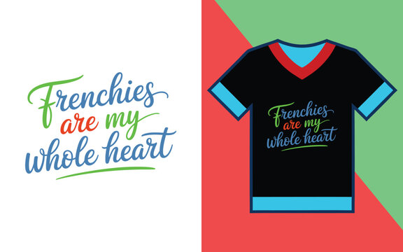 Frenchies are my whole heart script typography for french bulldog lovers apparel and prints