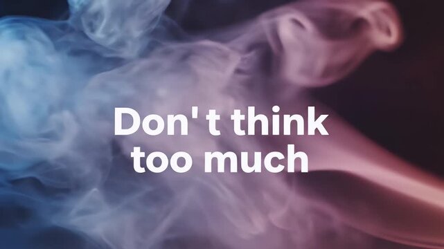 Inspirational quote text Don't think too much overlaying colorful abstract smoke background