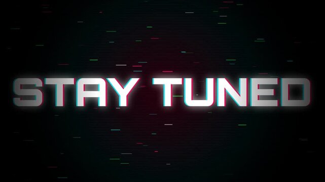 Stay tuned text with digital glitch distortion effects displayed on a dark background for broadcast graphics with repeating digital