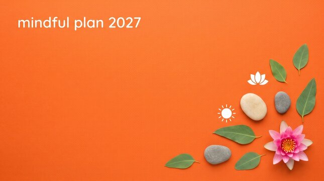 Mindful plan 2027 concept layout on vibrant orange textured background with zen stones lotus flower and eucalyptus leaves for website banner and report