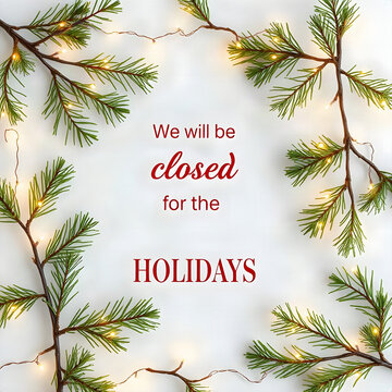 We Will Be Closed for the Holidays Sign with Pine Branches and Warm fairy / string Lights

