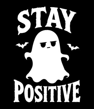 Funny ghost character with text stay positive for halloween cute spooky decoration inspirational