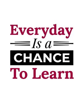 Inspirational quote everyday is a chance to learn with modern typography design isolated on white background