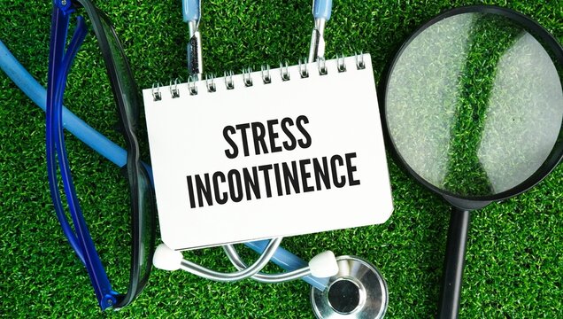 Stethoscope and paper with the words Stress incontinence- stress urinary incontinence- is the involuntary leakage of urine caused by sudden physical pressure on the bladder from activities like coughi