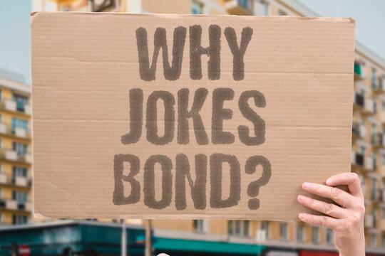 "Why jokes bond?" Asks how shared laughter pulls friends and couples closer together. JOKES. BOND. LAUGHTER. FRIENDS. COUPLES.
